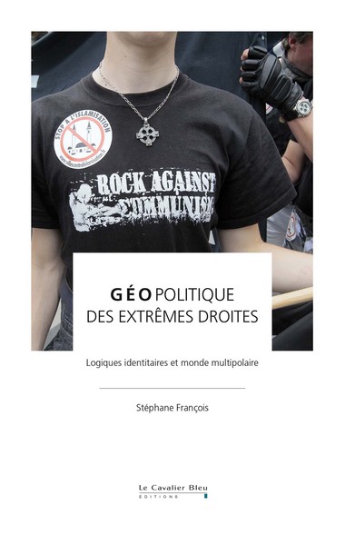 GEOPOLITIQUE DES EXTREMES DROITES - LOGIQUES IDENTITAIRES ET MONDE MULTIPOL