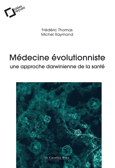 MEDECINE EVOLUTIONNISTE - UNE APPROCHE DARWINIENNE DE LA SANTE