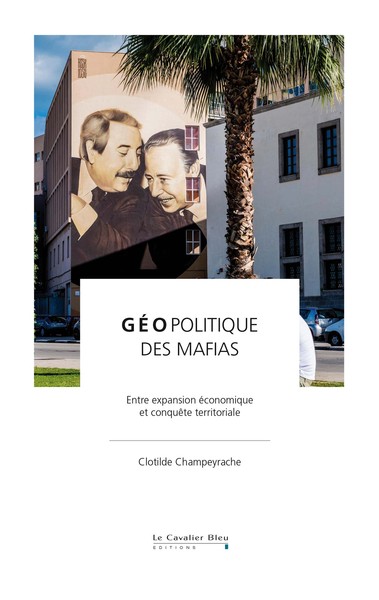GEOPOLITIQUE DES MAFIAS -EPUB - ENTRE EXPANSION ECONOMIQUE ET CONQUETE TERRITORIALE