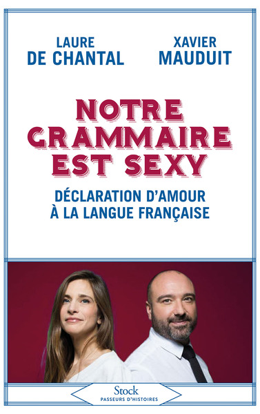 NOTRE GRAMMAIRE EST SEXY - DECLARATION D´AMOUR A LA LANGUE FRANCAISE