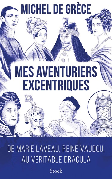 MES AVENTURIERS EXCENTRIQUES - DE MARIE LAVEAU, REINE VAUDOU, AU VERITABLE 