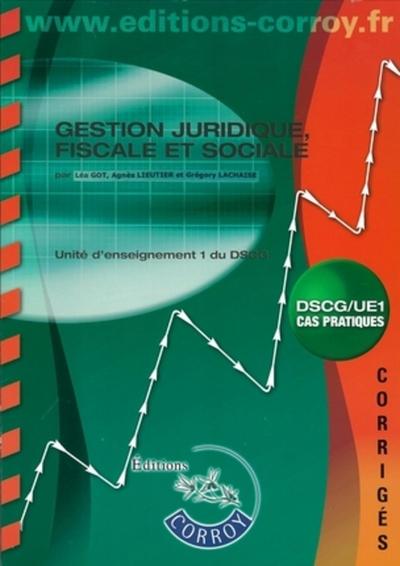 GESTION JURIDIQUE, FISCALE ET SOCIALE. DSCG/UE1 CORRIGES  POCHETTE. CAS PRATIQUES. 2009-2010