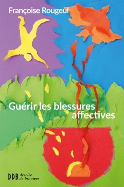 GUERIR LES BLESSURES AFFECTIVES