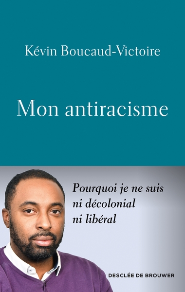 MON ANTIRACISME - POURQUOI JE NE SUIS NI DECOLONIAL, NI LIBERAL