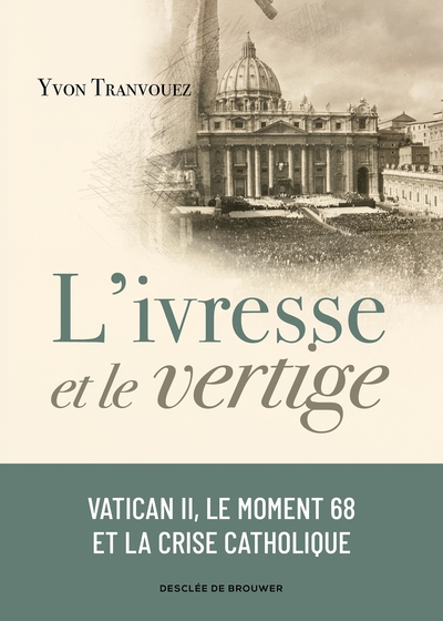 L´IVRESSE ET LE VERTIGE - VATICAN II, LE MOMENT 68 ET LA CRISE CATHOLIQUE (