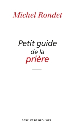 PETIT GUIDE DE LA PRIERE