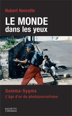 LE MONDE DANS LES YEUX - GAMMA/SYGMA: L´AVENTURE DU PHOTOJOURNALISME