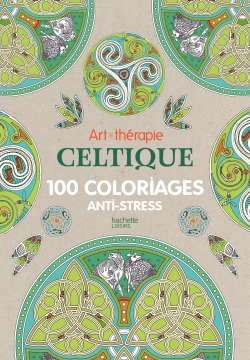 ART - THERAPIE CELTIQUE 100 COLORIAGES ANTI -  STRESS