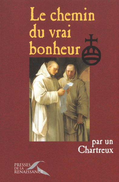 CHEMIN DU VRAI BONHEUR PAR UN CHARTREUX