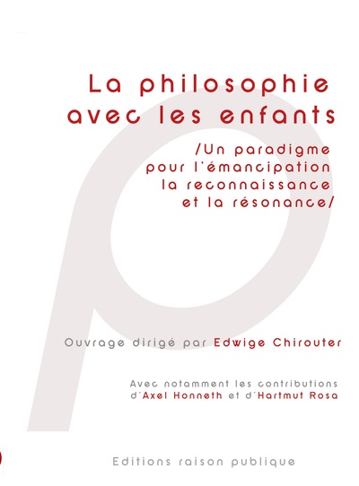 PHILOSOPHIE AVEC LES ENFANTS - UN PARADIGME POUR L´EMANCIPATION, LA RECONNAISSANCE ET LA RESONANC