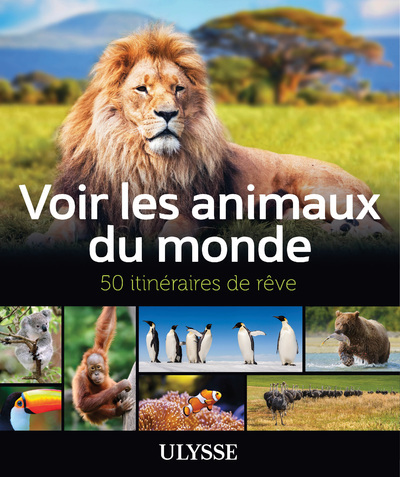 VOIR LES ANIMAUX DU MONDE - 50 ITINERAIRES DE REVE