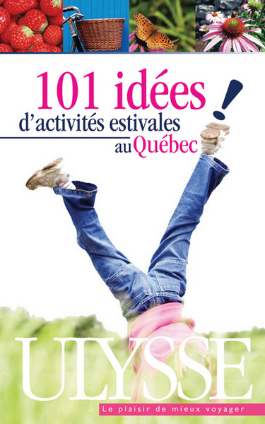 101 IDEES D´ACTIVITES ESTIVALES AU QUEBEC 1ERE EDITION