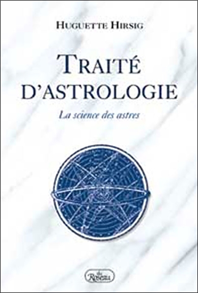 TRAITE D'ASTROLOGIE. LA SCIENCE DES ASTRES