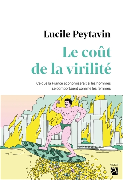 COUT DE LA VIRILITE. CE QUE LA FRANCE ECONOMISERAIT SI LES HOMMES SE COMPORTAIENT COMME LES FEMM