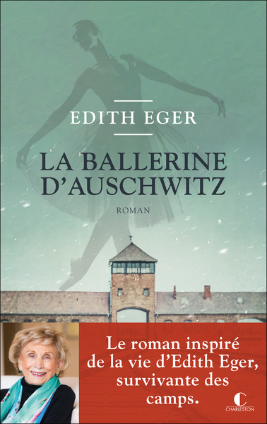 LA BALLERINE D´AUSCHWITZ - LE ROMAN INSPIRE DE LA VIE D´EDITH EGER, SURVIVANTE DES CAMPS