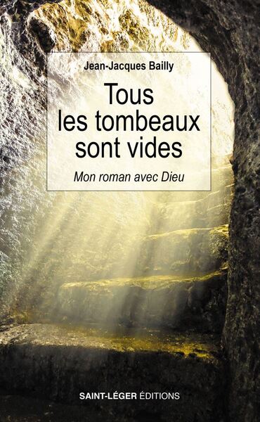 TOUS LES TOMBEAUX SONT VIDES - MON ROMAN AVEC DIEU