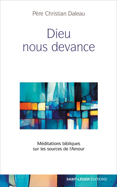 DIEU NOUS DEVANCE - MEDITATIONS BIBLIQUES SUR LES SOURCES DE L´AMOUR