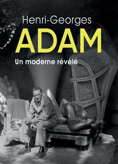 HENRI-GEORGES ADAM - UN MODERNE REVELE