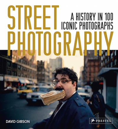 STREET PHOTOGRAPHY A HISTORY IN 100 ICONIC PHOTOGRAPHS /ANGLAIS