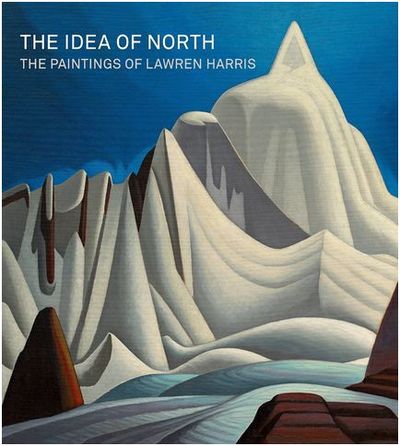 THE IDEA OF NORTH: PAINTINGS BY LAWREN HARRIS /ANGLAIS