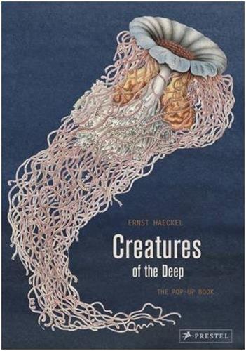 ERNST HAECKEL CREATURES OF THE DEEP: THE POP-UP BOOK /ANGLAIS