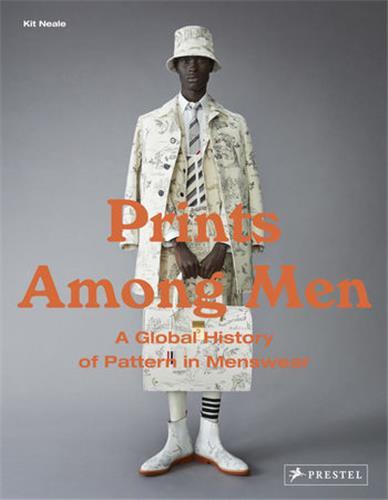 PRINTS AMONG MEN : A GLOBAL HISTORY OF PATTERNS IN MENSWEAR /ANGLAIS