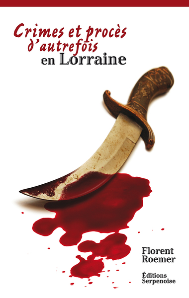 CRIMES ET PROCES D´AUTREFOIS EN LORRAINE