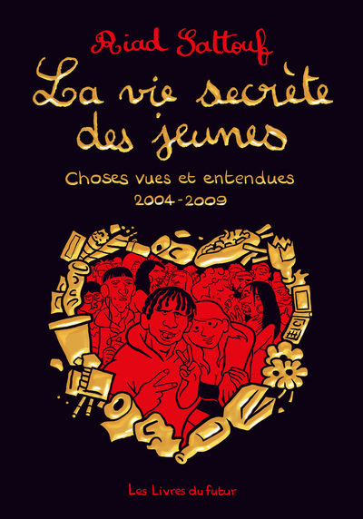 LA VIE SECRETE DES JEUNES - CHOSES VUES ET ENTENDUES 2004 - 2009 - TOME 1 - VOL01