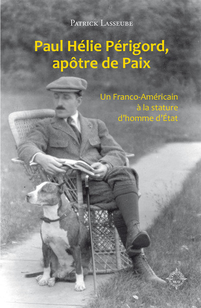 PAUL HELIE PERIGORD, APOTRE DE PAIX - UN FRANCO-AMERICAIN A LA STATURE D´HO  | Comptoir du livre
