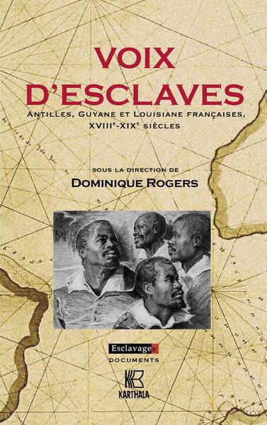 VOIX D´ESCLAVES - ANTILLES, GUYANE ET LOUISIANE FRANCAISES, XVIIIE-XIXE SIECLES