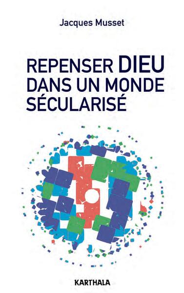 REPENSER DIEU DANS UN MONDE SECULARISE