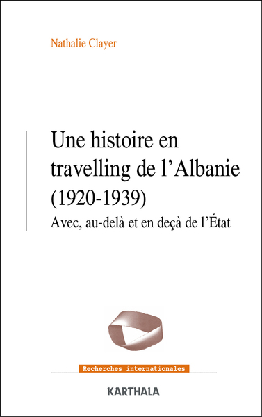 HISTOIRE EN TRAVELLING DE L´ALBANIE (1920-1939) - AVEC, AU-DELA ET EN D