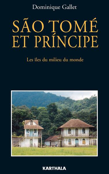 SAO TOME ET PRINCIPE. LES ILES DU MILIEU DU MONDE (REEDITION)