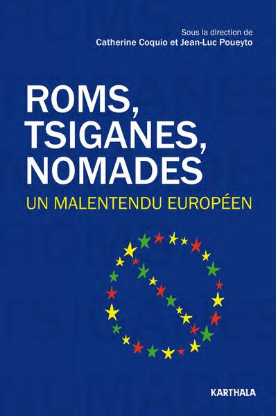 ROMS, TSIGANES, NOMADES. UN MALENTENDU EUROPEEN