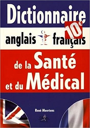 DICTIONNAIRE ANGLAIS FRANCAIS DE LA SANTE ET DU MEDICAL