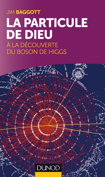 PARTICULE DE DIEU : A LA DECOUVERTE DU BOSON DE HIGGS