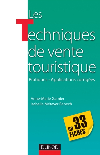 ECHNIQUES DE VENTE TOURISTIQUE- EN 33 FICHES - PRATIQUES-APPLICATIONS 