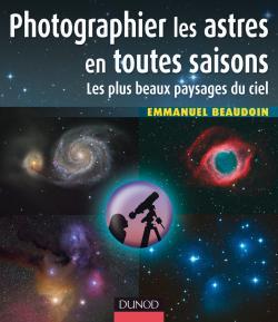 PHOTOGRAPHIER LES ASTRES EN TOUTES SAISONS - LES PLUS BEAUX PAYSAGES DU CIEL