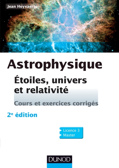 ASTROPHYSIQUE - 2E ED. - ETOILES, UNIVERS ET RELATIVITE