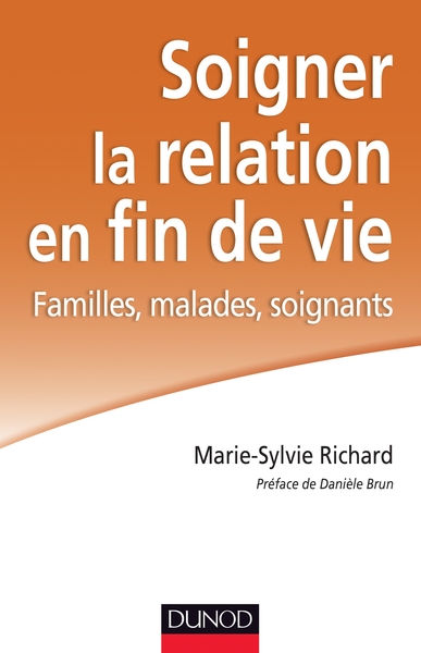 SOIGNER LA RELATION EN FIN DE VIE - FAMILLES, MALADES, SOIGNANTS