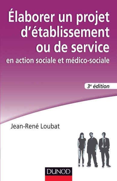 ELABORER UN PROJET D´ETABLISSEMENT OU DE SERVICE EN ACTION SOCIALE ET MEDICO-SOCIALE - 3E EDITION