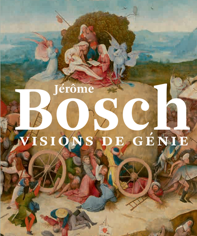 JEROME BOSCH. VISIONS DE GENIE.
