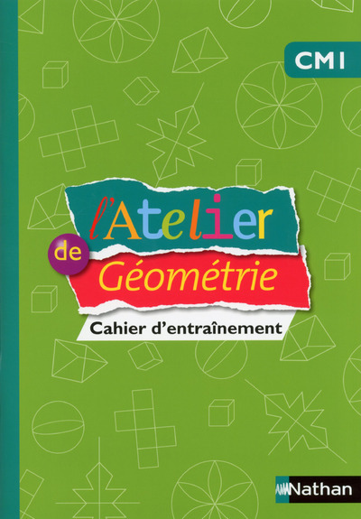 L´ATELIER DE GEOMETRIE CM1 - CAHIER D´ENTRAINEMENT