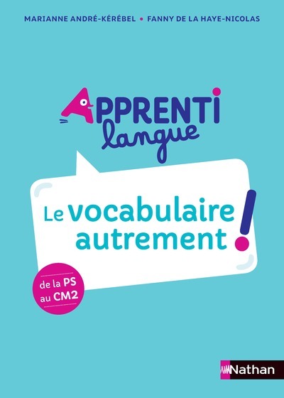 APPRENTI LANGUE - LE VOCABULAIRE AUTREMENT ! DE LA PS AU CM2 - GUIDE DU DIS