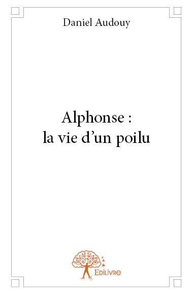 ALPHONSE : LA VIE D´UN POILU