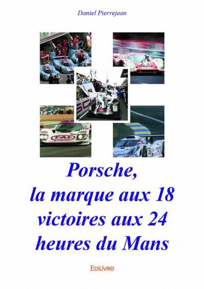 PORSCHE, LA MARQUE AUX 18 VICTOIRES AUX 24 HEURES DU MANS