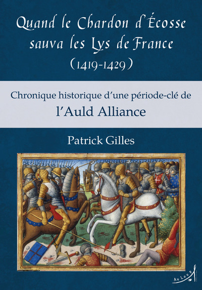 QUAND LE CHARDON D ECOSSE SAUVA LES LYS DE FRANCE (1419-1429) CHRONIQUE HIS