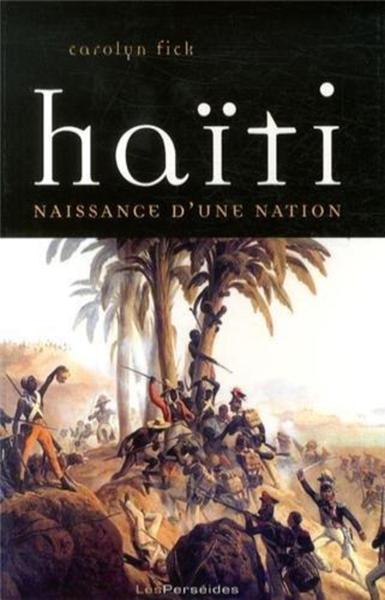 HAITI, NAISSANCE D´UNE NATION. LA REVOLUTION DE SAINT-DOMINGUE VUE D´EN BAS