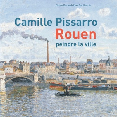 CAMILLE PISSARRO  ROUEN- PEINDRE LA VILLE