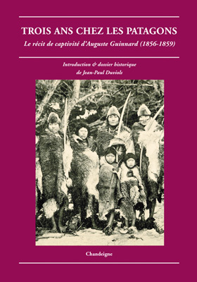 TROIS ANS CHEZ LES PATAGONS. LE RECIT DE CAPTIVITE D´AUGUSTE GUINNARD (1856